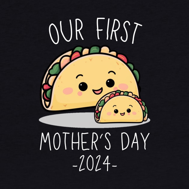 Our First Mother’s Day Together 2024 First Time Mom Taco Mommy design by mourad300